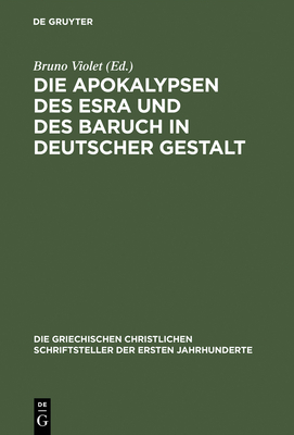 Die Apokalypsen Des Esra Und Des Baruch in Deutscher Gestalt - Violet, Bruno (Editor), and Gressmann, Hugo (Contributions by)