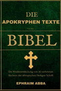 Die Apokryphen Texte Von Den Bibel: Die Wiederentdeckung von 30 verlorenen B?chern der ?thiopischen Heiligen Schrift