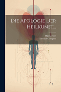 Die Apologie Der Heilkunst...