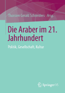 Die Araber Im 21. Jahrhundert: Politik, Gesellschaft, Kultur