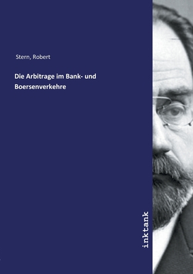 Die Arbitrage im Bank- und Boersenverkehre - Stern, Robert