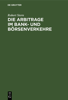 Die Arbitrage Im Bank- Und Borsenverkehre - Stern, Robert