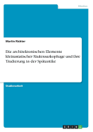 Die Architektonischen Elemente Kleinasiatischer S?ulensarkophage Und Ihre Tradierung in Der Sp?tantike