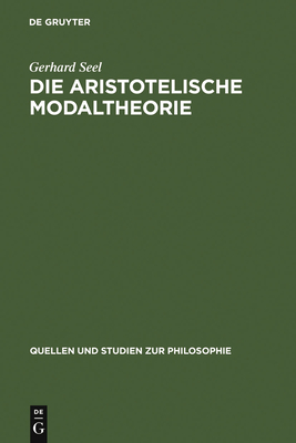 Die Aristotelische Modaltheorie - Seel, Gerhard