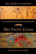 Die au?ergewhnliche Geschichte des Yagyu-Clans: Sieg durch Ausdauer