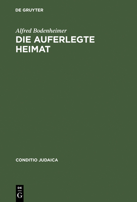 Die Auferlegte Heimat: Else Lasker-Schlers Emigration in Palstina - Bodenheimer, Alfred