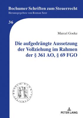 Die aufgedraengte Aussetzung der Vollziehung im Rahmen der  361 AO,  69 FGO - Seer, Roman, and Goeke, Marcel