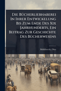 Die B1/4cherliebhaberei In Ihrer Entwickelung Bis Zum Ende Des Xix Jahrhunderts, Ein Beitrag Zur Geschichte Des B1/4cherwesens