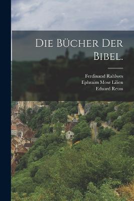 Die Bcher der Bibel. - Rahlwes, Ferdinand, and Ephraim Mose Lilien (Creator), and Reuss, Eduard