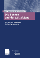 Die Banken Und Der Mittelstand: Beitrge Des Duisburger Banken-Symposiums