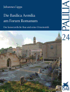 Die Basilica Aemilia Am Forum Romanum: Der Kaiserzeitliche Bau Und Seine Ornamentik