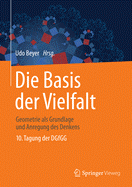 Die Basis Der Vielfalt: Geometrie ALS Grundlage Und Anregung Des Denkens - 10. Tagung Der Dgfgg