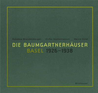 Die Baumgartnerhuser - Basel 1926-1938 - Brandenberger, Rebekka, and Zophoniasson, Ulrike, and Zund, Marco