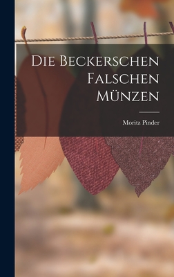 Die Beckerschen Falschen Mnzen - Pinder, Moritz