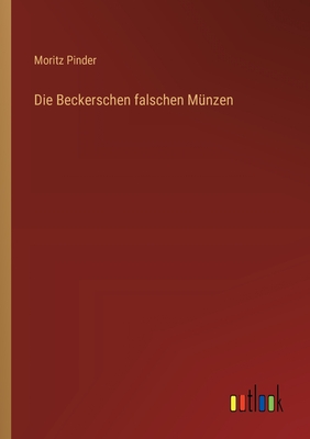 Die Beckerschen falschen Mnzen - Pinder, Moritz