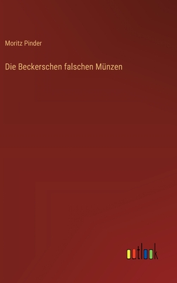 Die Beckerschen falschen Mnzen - Pinder, Moritz