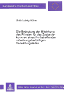 Die Bedeutung Der Mitwirkung Des Privaten Fuer Das Zustandekommen Eines Ihn Betreffenden Mitwirkungsbeduerftigen Verwaltungsaktes