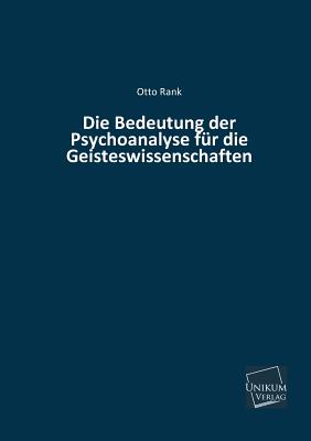 Die Bedeutung Der Psychoanalyse Fur Die Geisteswissenschaften - Rank, Otto, Professor