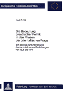 Die Bedeutung Preussischer Politik in Den Phasen Der Orientalischen Frage: Ein Beitrag Zur Entwicklung Deutsch-Tuerkischer Beziehungen Von 1606 Bis 1871