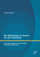 Die Bedeutung Von Events F?r Den Tourismus: Die Fu?ball Weltmeisterschaft 2006 ALS Globales Megaevent