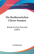Die Beethoven'schen Clavier-Sonaten: Briefe an Eine Freundin (1897)