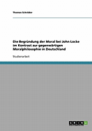 Die Begrndung der Moral bei John Locke im Kontrast zur gegenwrtigen Moralphilosophie in Deutschland