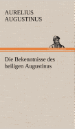 Die Bekenntnisse Des Heiligen Augustinus