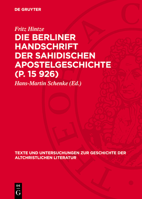 Die Berliner Handschrift Der Sahidischen Apostelgeschichte (P. 15 926) - Hintze, Fritz, and Schenke, Hans-Martin (Editor)