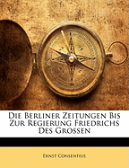 Die Berliner Zeitungen Bis Zur Regierung Friedrichs Des Grossen