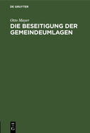 Die Beseitigung Der Gemeindeumlagen: Vortrag Gehalten Am 29. November 1916 in Ludwigshafen A. Rh. Und Anderw?rts