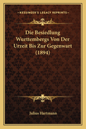 Die Besiedlung Wurttembergs Von Der Urzeit Bis Zur Gegenwart (1894)