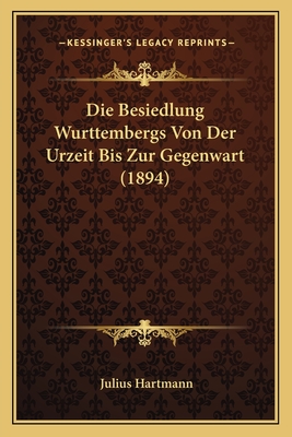 Die Besiedlung Wurttembergs Von Der Urzeit Bis Zur Gegenwart (1894) - Hartmann, Julius (Illustrator)