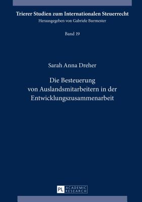 Die Besteuerung Von Auslandsmitarbeitern in Der Entwicklungszusammenarbeit - Burmester, Gabriele, and Dreher, Sarah Anna