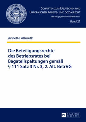 Die Beteiligungsrechte Des Betriebsrates Bei Bagatellspaltungen Gemae  111 Satz 3 Nr. 3, 2. Alt. Betrvg - Preis, Ulrich (Editor), and Amuth, Annette