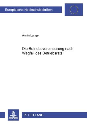 Die Betriebsvereinbarung Nach Wegfall Des Betriebsrats - Lange, Armin