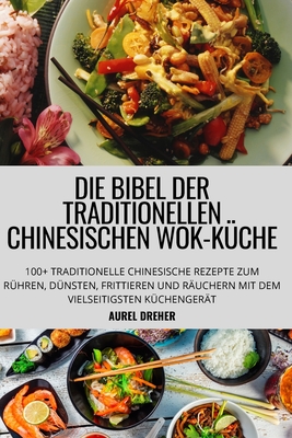 Die Bibel Der Traditionellen Chinesischen Wok-Kche - Aurel Dreher