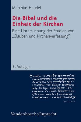 Die Bibel Und Die Einheit Der Kirchen: Eine Untersuchung Der Studien Von Glauben Und Kirchenverfassung - Haudel, Matthias