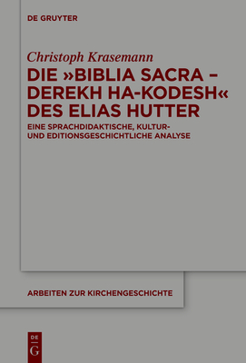 Die Biblia Sacra - Derekh ha-Kodesh des Elias Hutter - Krasemann, Christoph