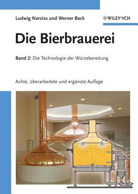 Die Bierbrauerei: Band 2: Die Technologie der W?rzebereitung - Narzi?, Ludwig, and Back, Werner