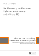 Die Bilanzierung Von Alternativen Risikotransferinstrumenten Nach Hgb Und Ifrs