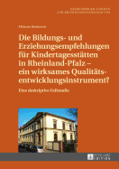 Die Bildungs- und Erziehungsempfehlungen fuer Kindertagesstaetten in Rheinland-Pfalz - ein wirksames Qualitaetsentwicklungsinstrument?: Eine deskriptive Fallstudie