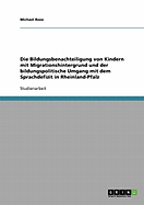 Die Bildungsbenachteiligung Von Kindern Mit Migrationshintergrund Und Der Bildungspolitische Umgang Mit Dem Sprachdefizit in Rheinland-Pfalz