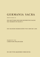 Die Bistmer Der Kirchenprovinz Mainz. Das Erzbistum Mainz 3: Die Mainzer Erzbischfe Von 1089 Bis 1200