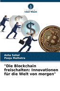 "Die Blockchain freischalten: Innovationen fr die Welt von morgen"