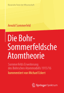 Die Bohr-Sommerfeldsche Atomtheorie: Sommerfelds Erweiterung Des Bohrschen Atommodells 1915/16