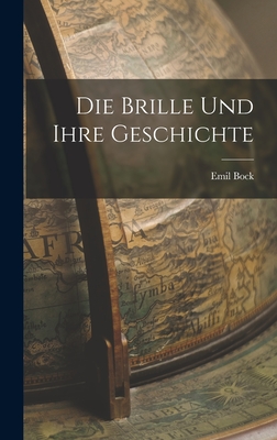 Die Brille Und Ihre Geschichte - Bock, Emil