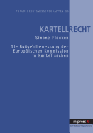 Die Bugeldbemessung Der Europaeischen Kommission in Kartellsachen