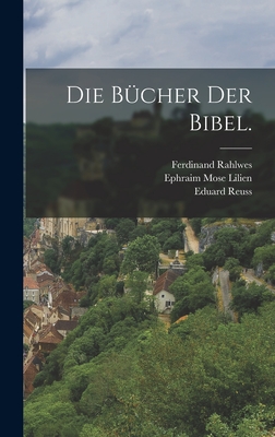 Die Bucher Der Bibel. - Rahlwes, Ferdinand, and Ephraim Mose Lilien (Creator), and Reuss, Eduard