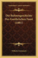 Die Buhnengeschichte Des Goethe'schen Faust (1881)