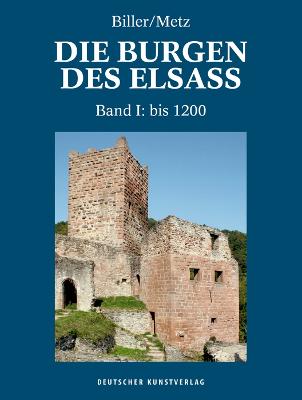Die Burgen des Elsass: Band I: Die Anfange des Burgenbaues im Elsass (bis 1200) - Biller, Thomas, and Metz, Bernhard